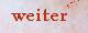 weiter